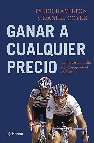 Ganar a cualquier precio: La historia oculta del dopaje en el ciclismo de Tyler Hamilton