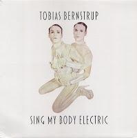 TOBIAS BERNSTRUP - SING MY BODY ELECTRIC
