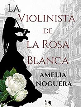 La violinista de la rosa blanca, de Amelia Noguera