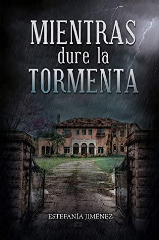 OPINIÓN DE MIENTRAS DURE LA TORMENTA DE ESTEFANÍA JIMÉNEZ OPINIÓN DE MIENTRAS DURE LA TORMENTA DE ESTEFANÍA JIMÉNEZ