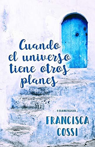 OPINIÓN CUANDO EL UNIVERSO TIENE OTROS PLANES DE FRANCESCA COSSI