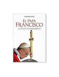 FAZIO, Mario El Papa Francisco: Claves de su pensamiento, su visión apostólica y su afán de diálogo con el mundo.