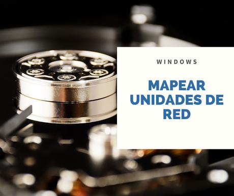 Mapear Unidades de Red en Windows 10 Mapear Unidades de Red en Windows 10
