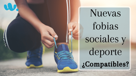 Las nuevas fobias sociales y el deporte ¿compatibles?