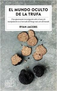 “El mundo oculto de la trufa”, de Ryan Jacobs “El mundo oculto de la trufa”, de Ryan Jacobs