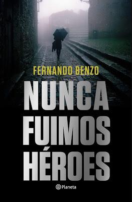 Portada del libro publicado el 16 de enero de 2020 Fernando Benzo, Nunca fuimos héroes, editorial Planeta