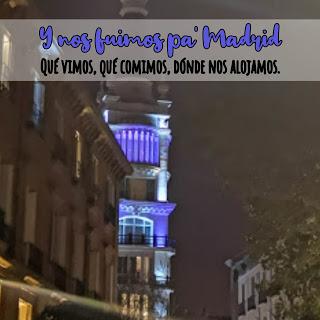 ¡Y nos fuimos pa' Madrid! - Escapada exprés (qué vimos, dónde comimos y alojamiento)