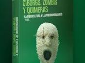 Cíborgs, zombis quimeras: cibercultura