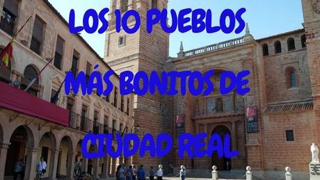 Los 10 pueblos más bonitos de la provincia de Ciudad Real