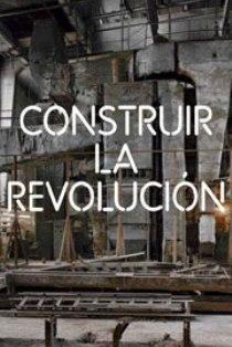 Construir la revolución.