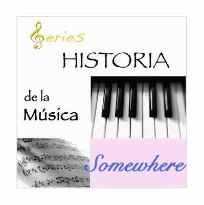 SERIES – Historia de la Música -  Somewhere