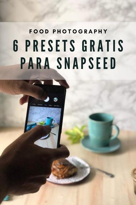 6 presets de Snapseed para tus fotos de comida