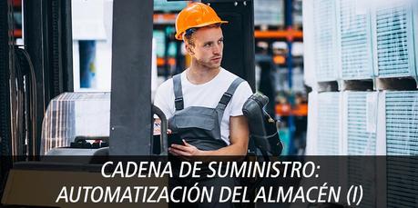 CADENA DE SUMINISTRO: AUTOMATIZACIÓN DEL ALMACÉN
