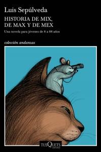 Historia de Mix, de Max y de Mex. Luis Sepúlveda Portada del libro: Historia de Mix, de Max y de Mex. Autor: Luis Sepúlveda