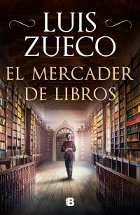 Reseña: El mercader de libros de Luis Zueco (Ediciones B, marzo de 2020)