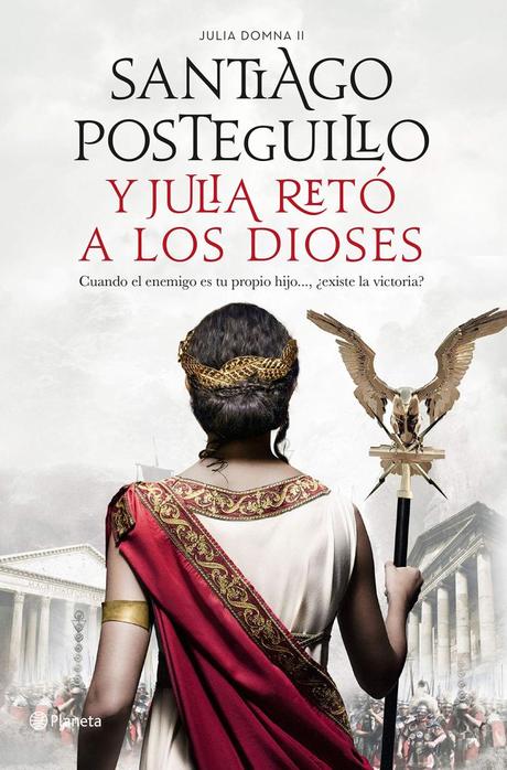 “Y Julia retó a los dioses” de Santiago Posteguillo: el desenlace de la historia de Julia Domna