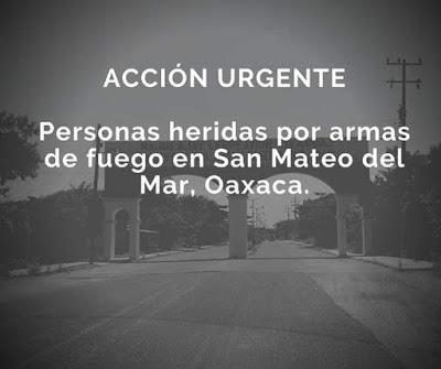 ACCIÓN URGENTE Personas heridas por armas de fuego en San Mateo del Mar, #Oaxaca