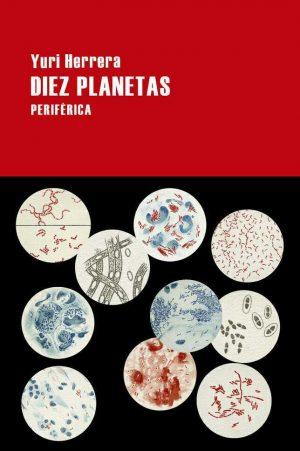 Yuri Herrera: Diez planetas