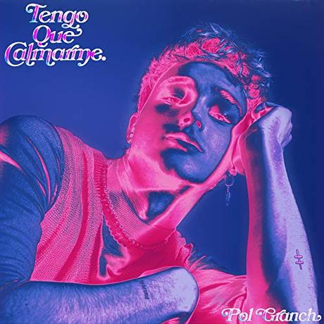 Pol Granch publica su primer disco, ‘Tengo que calmarme’ Tengo Que Calmarme