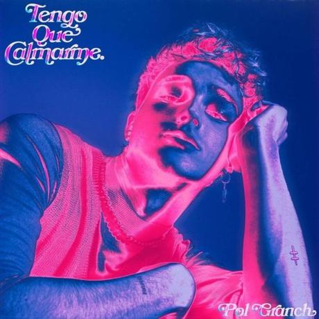 Pol Granch publica su primer disco, ‘Tengo que calmarme’ Tengo que calmarme