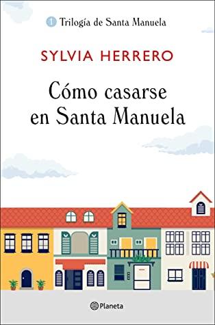 OPINIÓN DE CÓMO CASARSE EN SANTA MANUELA DE SYLVIA HERRERO