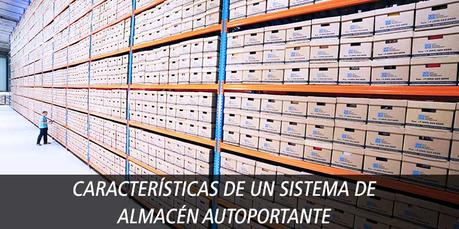 CARACTERÍSTICAS DE UN SISTEMA DE ALMACÉN AUTOPORTANTE