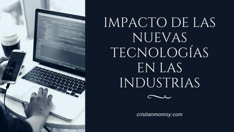 Impacto de las nuevas tecnologías en las industrias