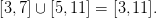 [3,7]\cup[5,11] = [3,11].