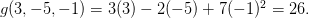 g(3,-5,-1) = 3(3) -2 (-5) +7(-1)^2 = 26.