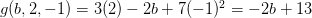 g(b,2,-1) = 3(2) - 2b + 7(-1)^2 = -2b + 13