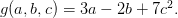 g(a,b,c) = 3a - 2b + 7c^2.