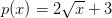 p(x) = 2\sqrt{x} + 3