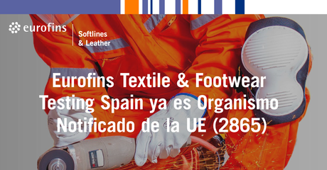 Eurofins Textile Testing Spain acreditado como organismo notificado de la UE para la certificación de EPI Eurofins Textile Testing Spain acreditado como organismo notificado de la UE para la certificación de EPI
