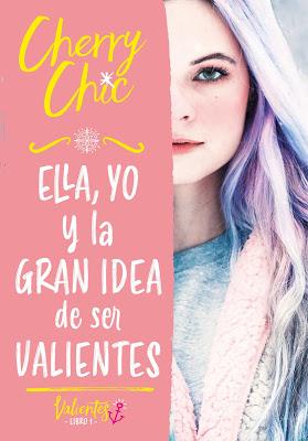 Reseña | Ella, yo y la gran idea de ser valientes, Cherry Chic