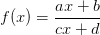 f(x) = \dfrac{ax + b}{cx + d} f(x) = \dfrac{ax + b}{cx + d}