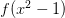 f(x^2 - 1)