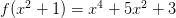 f(x^2 + 1) = x^4 + 5x^2 + 3 f(x^2 + 1) = x^4 + 5x^2 + 3
