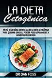 La Dieta Cetogénica: Menú de 30 Días, 50 Recetas de la Dieta Cetogénica Para Quemar Grasas,...