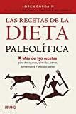 Las recetas de la Dieta Paleolítica: Más de 150 recetas para desayunos, comidas, cenas,...