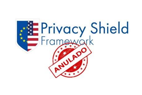 Anulado Privacy Shield. Cuatro años esperando. Anulado Privacy Shield. Cuatro años esperando.