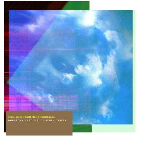 Harold Budd, John Foxx & Ruben Garcia - Translucence / Drift Music / Nighthawks (2011)