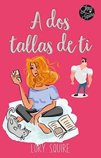 (Reseña)  A Dos Tallas De Ti by Lory Squire