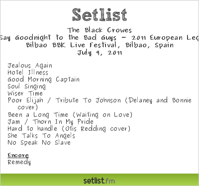 The Black Crowes Setlist Bilbao BBK Live Festival, Bilbao, Spain 2011, Say Goodnight to the Bad Guys - 2011 European Leg