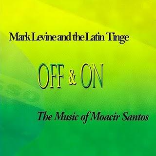 Mark Levine and the Latin Tinge Off & On The Music of Moacir Santos