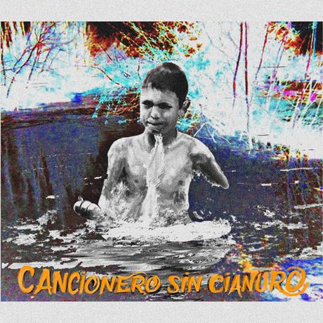 Cancionero sin Cianuro: Músicas Contra la Megaminería