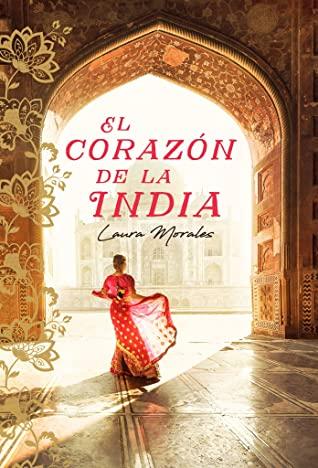 OPINIÓN DE EL CORAZÓN DE LA INDIA DE LAURA MORALES