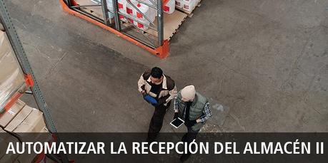 Automatizar la recepción del almacén aporta multitud de beneficios 