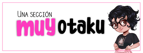 Nueva sección: Muy, muy otaku Nueva sección: Muy, muy otaku