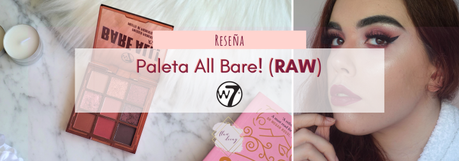 Reseña: Paleta All Bare! (Raw) de W7 Cosmetics | ¿Indispensable?