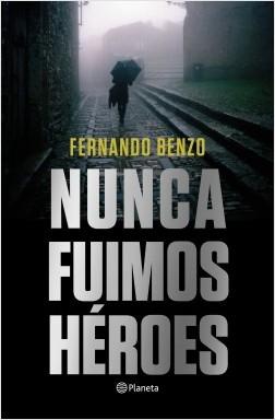 «Nunca fuimos héroes» de Fernando Benzo